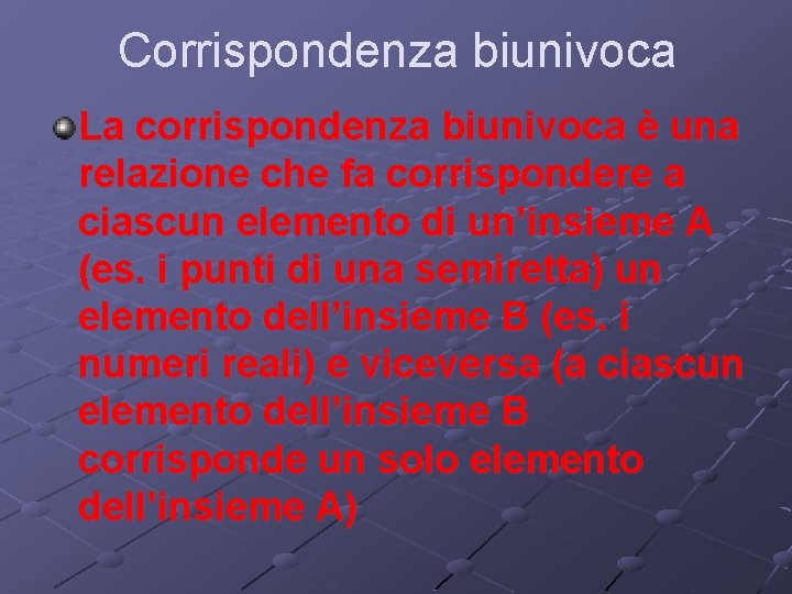 Corrispondenza biunivoca La corrispondenza biunivoca è una relazione che fa corrispondere a ciascun elemento