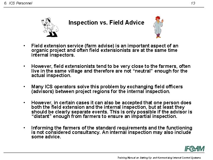 6. ICS Personnel 13 Inspection vs. Field Advice • Field extension service (farm advise)