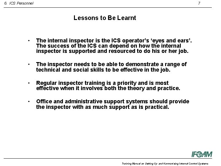 6. ICS Personnel 7 Lessons to Be Learnt • The internal inspector is the