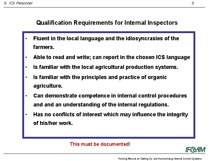 6. ICS Personnel 8 Qualification Requirements for Internal Inspectors • Fluent in the local