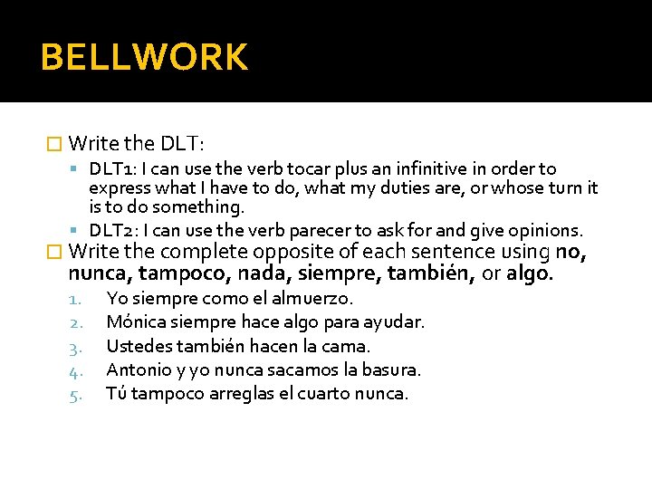 BELLWORK � Write the DLT: DLT 1: I can use the verb tocar plus