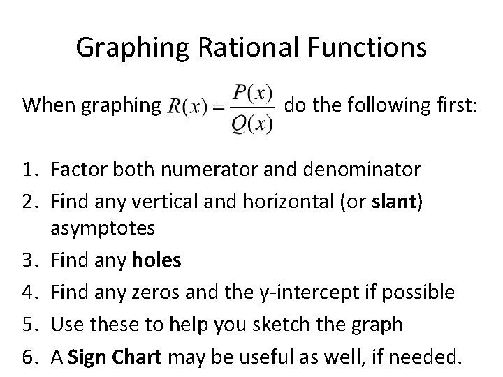 Graphing Rational Functions When graphing do the following first: 1. Factor both numerator and