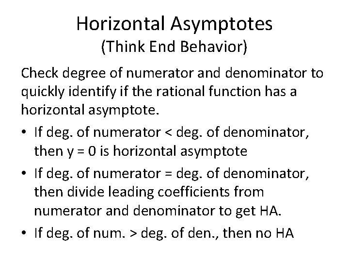 Horizontal Asymptotes (Think End Behavior) Check degree of numerator and denominator to quickly identify