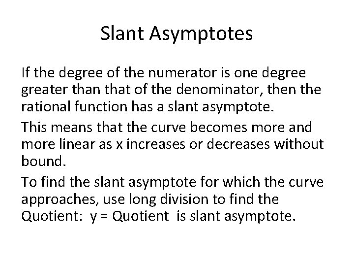 Slant Asymptotes If the degree of the numerator is one degree greater than that