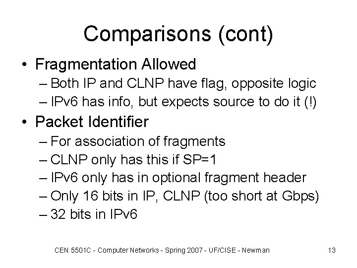 Comparisons (cont) • Fragmentation Allowed – Both IP and CLNP have flag, opposite logic