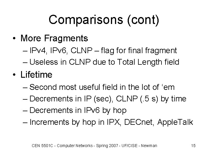 Comparisons (cont) • More Fragments – IPv 4, IPv 6, CLNP – flag for