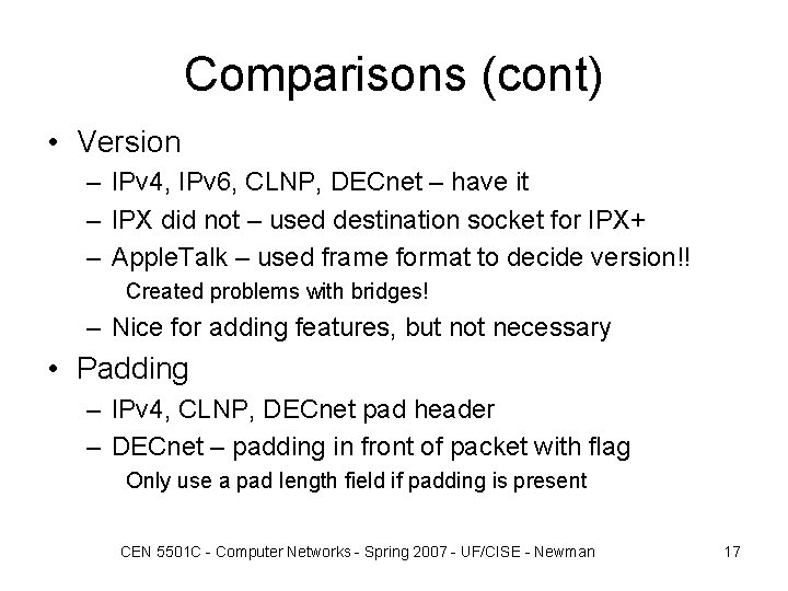 Comparisons (cont) • Version – IPv 4, IPv 6, CLNP, DECnet – have it