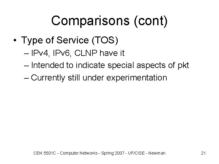 Comparisons (cont) • Type of Service (TOS) – IPv 4, IPv 6, CLNP have