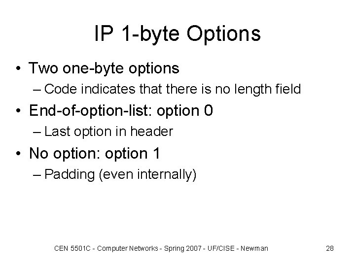 IP 1 -byte Options • Two one-byte options – Code indicates that there is