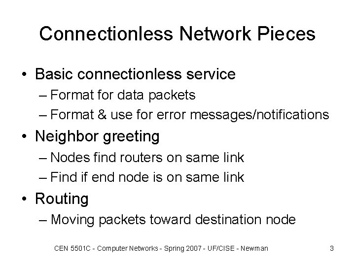 Connectionless Network Pieces • Basic connectionless service – Format for data packets – Format