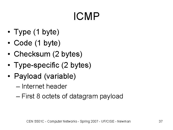ICMP • • • Type (1 byte) Code (1 byte) Checksum (2 bytes) Type-specific