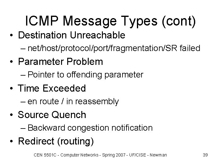 ICMP Message Types (cont) • Destination Unreachable – net/host/protocol/port/fragmentation/SR failed • Parameter Problem –