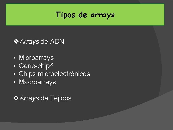 Tipos de arrays v. Arrays de ADN • • Microarrays Gene-chip® Chips microelectrónicos Macroarrays