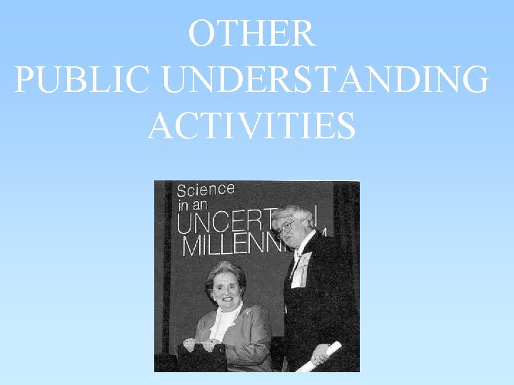 OTHER PUBLIC UNDERSTANDING ACTIVITIES OTHER PUBLIC UNDERSTANDING ACTIVITIES