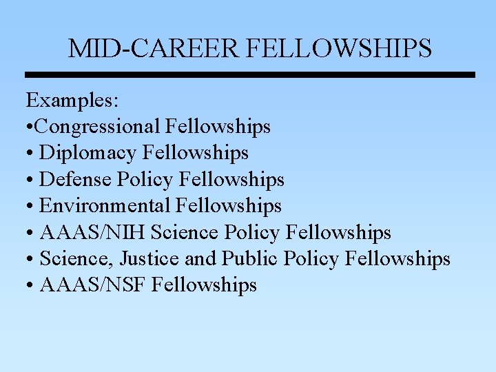 MID-CAREER FELLOWSHIPS Examples: • Congressional Fellowships • Diplomacy Fellowships • Defense Policy Fellowships • MID-CAREER FELLOWSHIPS Examples: • Congressional Fellowships • Diplomacy Fellowships • Defense Policy Fellowships •
