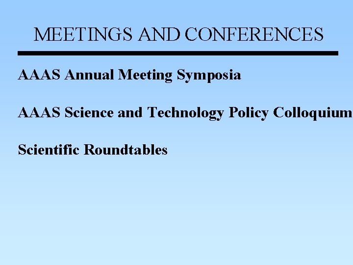 MEETINGS AND CONFERENCES AAAS Annual Meeting Symposia AAAS Science and Technology Policy Colloquium Scientific MEETINGS AND CONFERENCES AAAS Annual Meeting Symposia AAAS Science and Technology Policy Colloquium Scientific