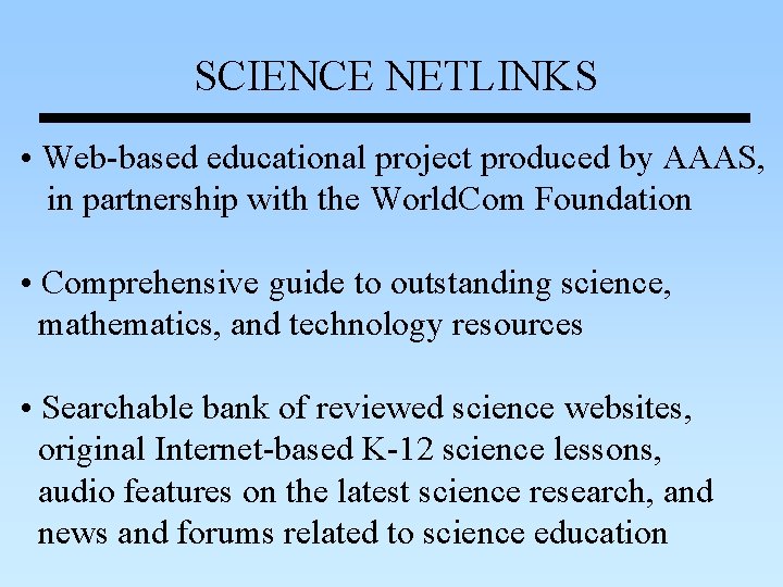 SCIENCE NETLINKS • Web-based educational project produced by AAAS, in partnership with the World. SCIENCE NETLINKS • Web-based educational project produced by AAAS, in partnership with the World.