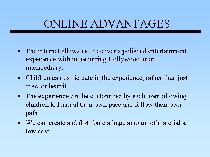 ONLINE ADVANTAGES • The internet allows us to deliver a polished entertainment experience without ONLINE ADVANTAGES • The internet allows us to deliver a polished entertainment experience without