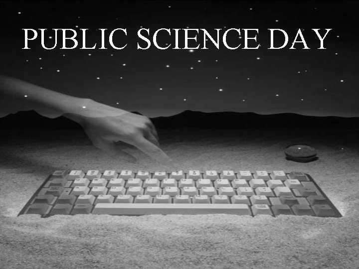 PUBLIC SCIENCE DAY PUBLIC SCIENCE DAY
