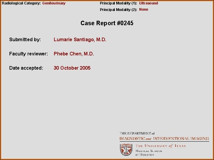 Radiological Category: Genitourinary Principal Modality (1): Ultrasound Principal Modality (2): None Case Report #0245
