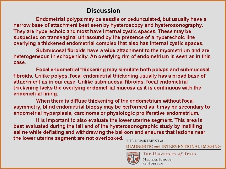Discussion Endometrial polyps may be sessile or pedunculated, but usually have a narrow base