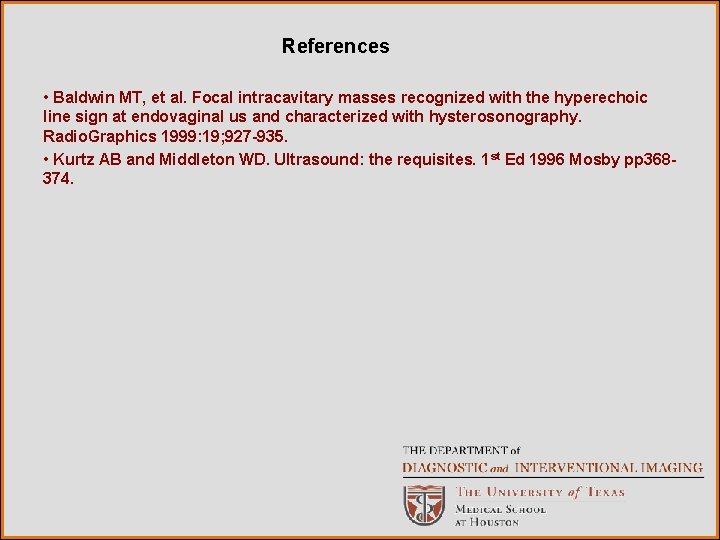 References • Baldwin MT, et al. Focal intracavitary masses recognized with the hyperechoic line