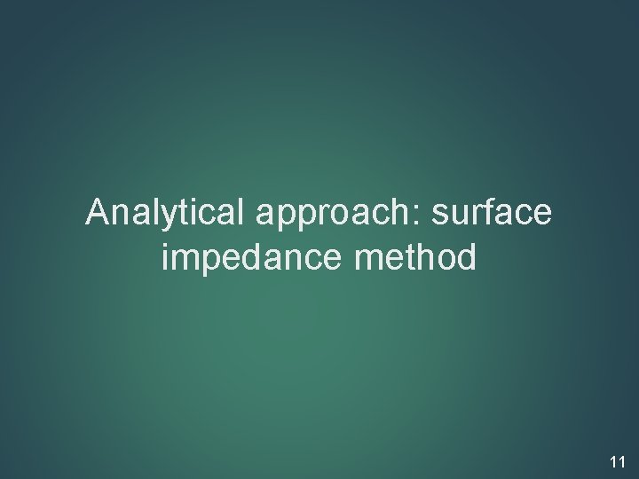 Analytical approach: surface impedance method 11 
