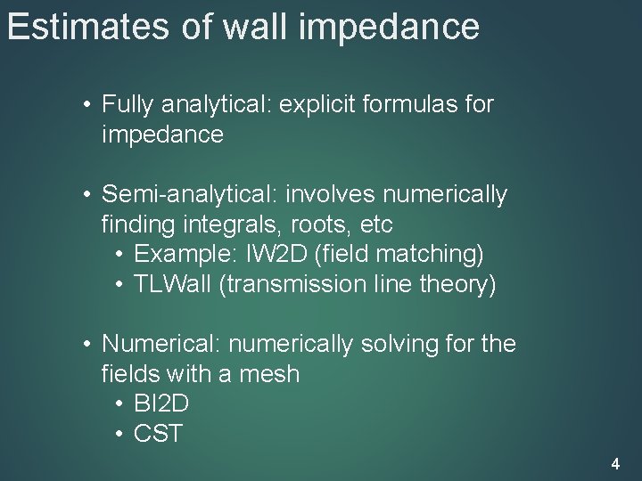 Estimates of wall impedance • Fully analytical: explicit formulas for impedance • Semi-analytical: involves