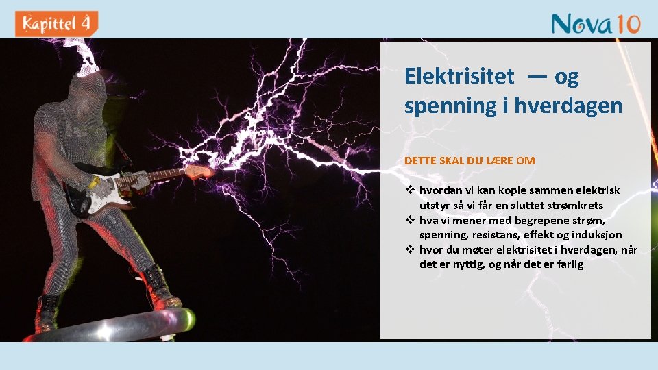 Elektrisitet — og spenning i hverdagen DETTE SKAL DU LÆRE OM v hvordan vi