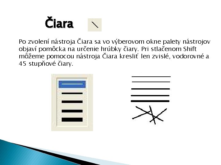 Čiara Po zvolení nástroja Čiara sa vo výberovom okne palety nástrojov objaví pomôcka na