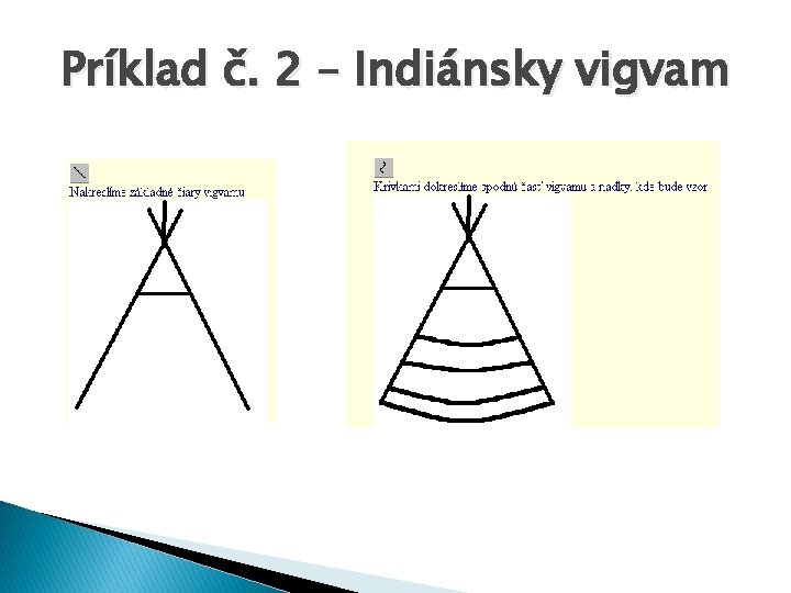 Príklad č. 2 – Indiánsky vigvam Príklad č. 2 – Indiánsky vigvam