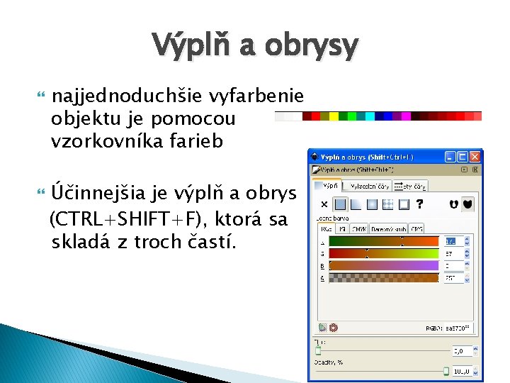 Výplň a obrysy najjednoduchšie vyfarbenie objektu je pomocou vzorkovníka farieb Účinnejšia je výplň a