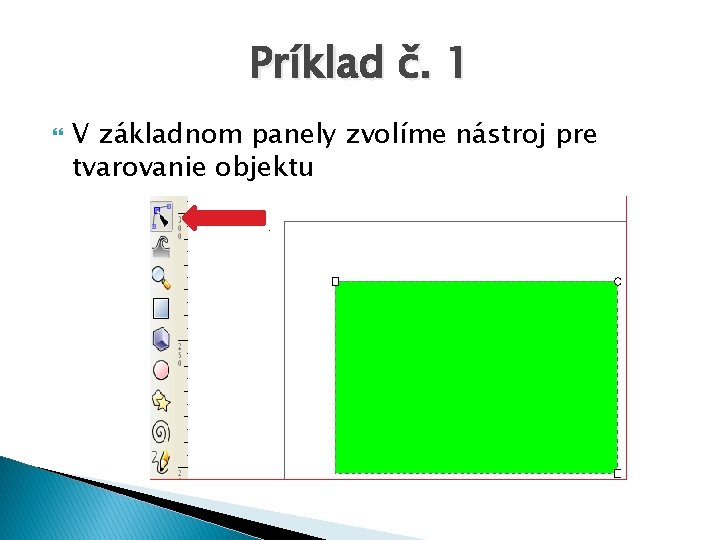 Príklad č. 1 V základnom panely zvolíme nástroj pre tvarovanie objektu 