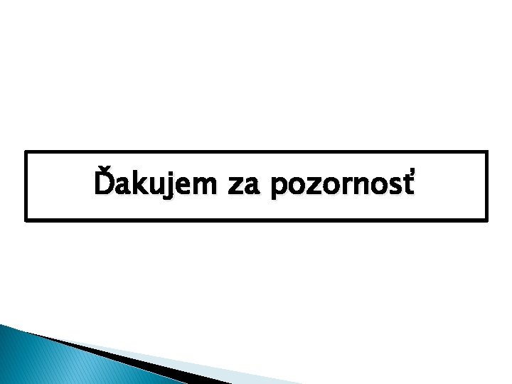 Ďakujem za pozornosť 