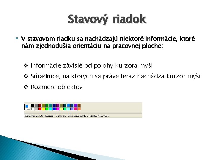 Stavový riadok V stavovom riadku sa nachádzajú niektoré informácie, ktoré nám zjednodušia orientáciu na