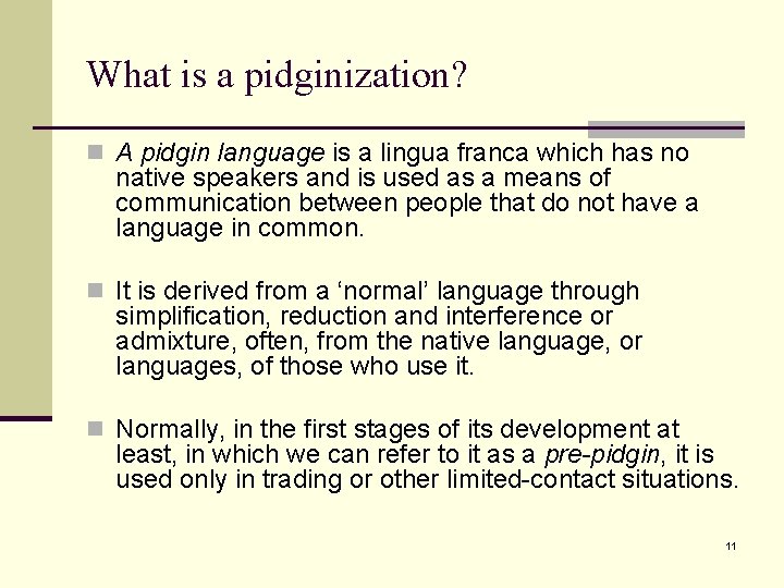 What is a pidginization? n A pidgin language is a lingua franca which has