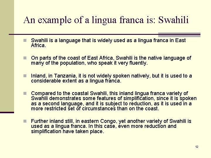 An example of a lingua franca is: Swahili n Swahili is a language that