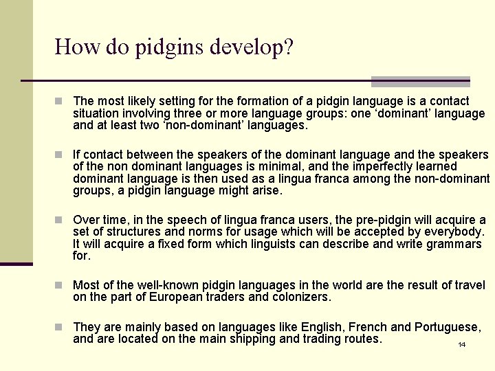How do pidgins develop? n The most likely setting for the formation of a