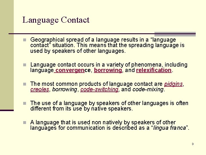 Language Contact n Geographical spread of a language results in a “language contact” situation.