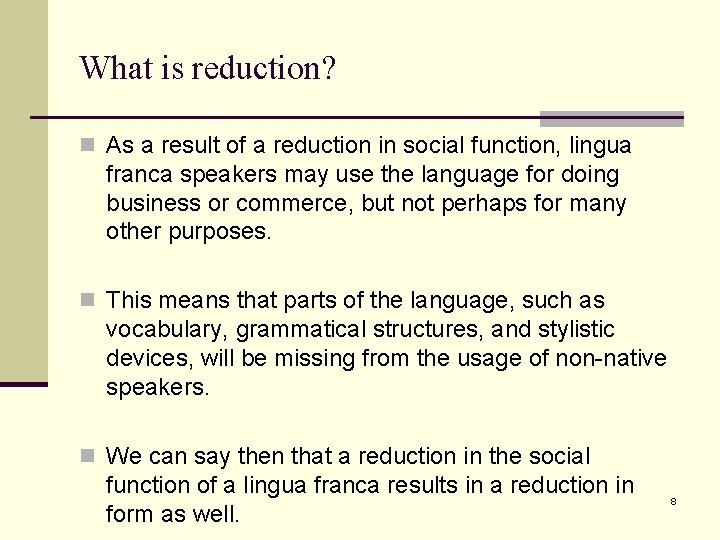What is reduction? n As a result of a reduction in social function, lingua
