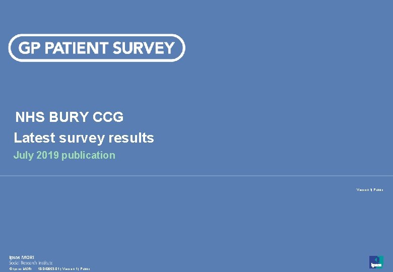 NHS BURY CCG Latest survey results July 2019 publication Version 1| Public 1 ©