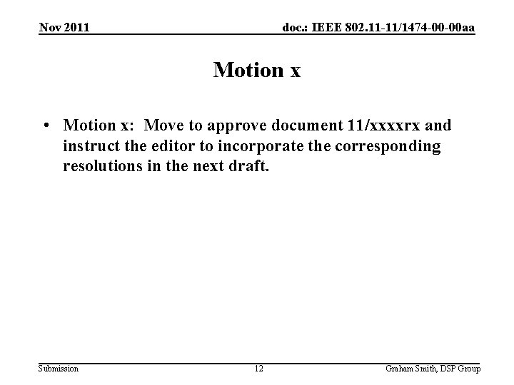 Nov 2011 doc. : IEEE 802. 11 -11/1474 -00 -00 aa Motion x •