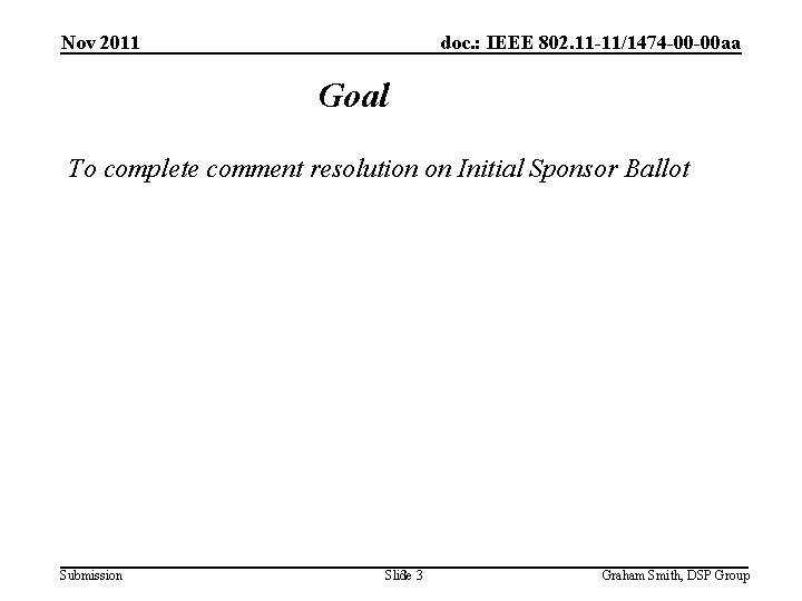 Nov 2011 doc. : IEEE 802. 11 -11/1474 -00 -00 aa Goal To complete