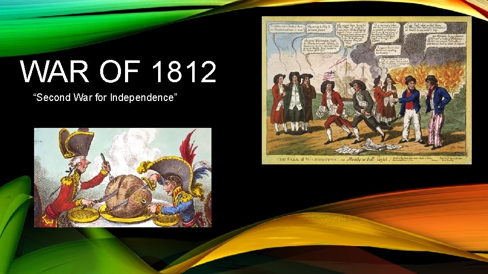 WAR OF 1812 “Second War for Independence” 