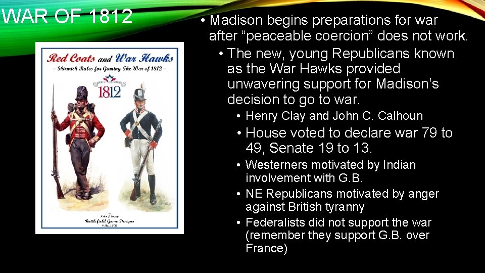 WAR OF 1812 • Madison begins preparations for war after “peaceable coercion” does not