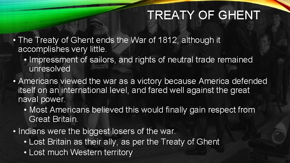 TREATY OF GHENT • The Treaty of Ghent ends the War of 1812, although