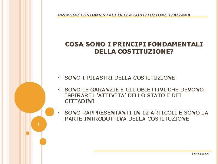 PRINCIPI FONDAMENTALI DELLA COSTITUZIONE ITALIANA COSA SONO I PRINCIPI FONDAMENTALI DELLA COSTITUZIONE? • SONO