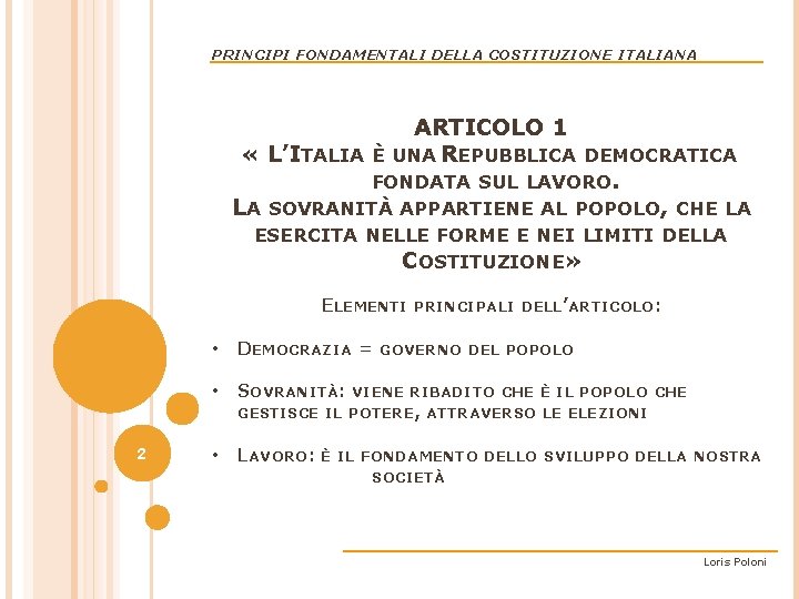 PRINCIPI FONDAMENTALI DELLA COSTITUZIONE ITALIANA ARTICOLO 1 « L’ITALIA È UNA REPUBBLICA DEMOCRATICA FONDATA