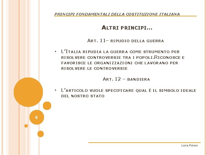 PRINCIPI FONDAMENTALI DELLA COSTITUZIONE ITALIANA ALTRI PRINCIPI… ART. 11– RIPUDIO DELLA GUERRA • L’ITALIA