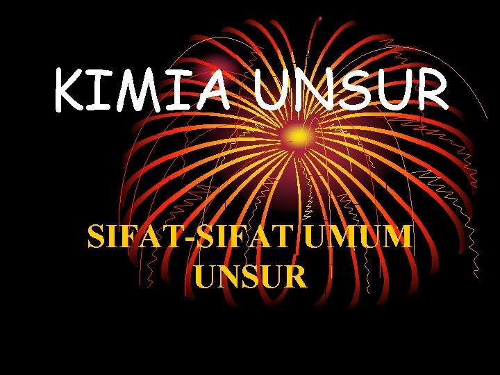KIMIA UNSUR SIFAT-SIFAT UMUM UNSUR 
